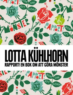 Rapport! : en bok om att göra mönster; Lotta Kühlhorn; 2012