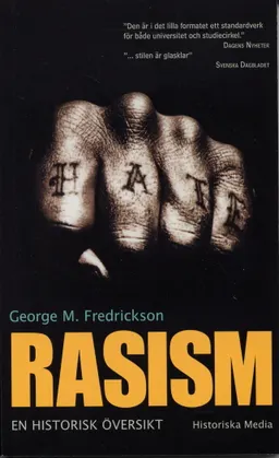 Rasism : en historisk översikt; George M Fredrickson; 2005