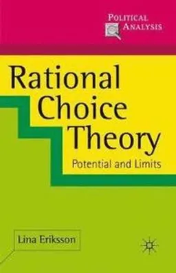 Rational choice theory : potential and limits; Lina. Eriksson; 2011