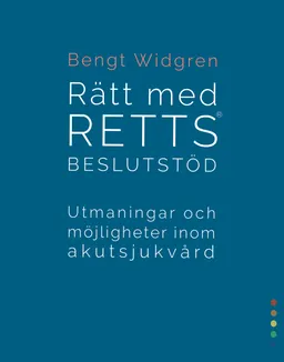 Rätt med RETTS beslutstöd : utmaningar och möjligheter inom akutsjukvård; Bengt Widgren; 2019