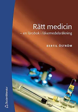 Rätt medicin : en lärobok i läkemedelsräkning; Bertil Öström; 2005