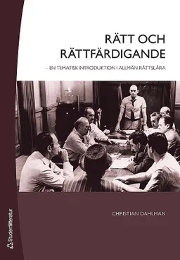 Rätt och rättfärdigande : en tematisk introduktion i allmän rättslära; Christian Dahlman; 2010