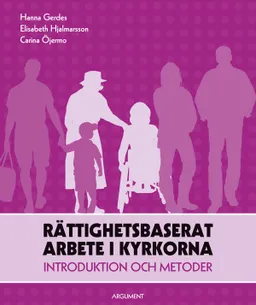 Rättighetsbaserat arbete i kyrkorna : introduktion och metoder; Hanna Gerdes, Elisabeth Hjalmarsson, Carina Öjermo; 2012