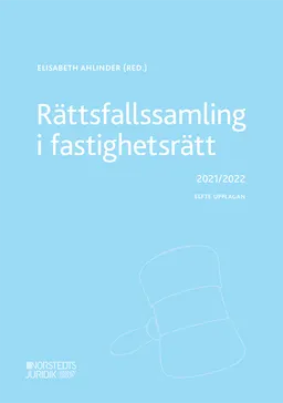 Rättsfallssamling i fastighetsrätt : 2021/2022; Elisabeth Ahlinder; 2021