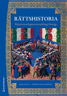 Rättshistoria : rättsvetenskapens utveckling i Sverige; Max Lyles, Filippo Valguarnera; 2024