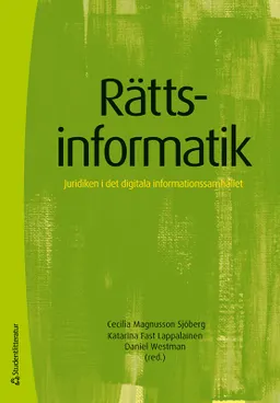 Rättsinformatik : juridiken i det digitala informationssamhället; Cecilia Magnusson Sjöberg, Katarina Fast Lappalainen, Daniel Westman, Helena Andersson, Tobias Edvardsson, Gustaf Johnssén, Mark Klamberg, Staffan Malmgren, Peter Nordbeck, Anna Nordén, Dan Jerker B. Svantesson, Mikael Vall, Sören Öman; 2024