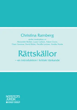 Rättskällor : en introduktion i kritiskt tänkande; Christina Ramberg, Alexander Besher, Laura Carlson, Adam Croon, Claes Granmar, David Kleist, Pernilla Leviner, Annika Norée; 2018