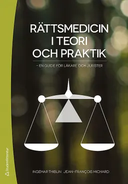 Rättsmedicin i teori och praktik : en guide för läkare och jurister; Ingemar Thiblin, Jean-Francois Michard; 2014