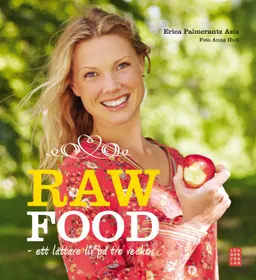 Raw Food : ett lättare liv på tre veckor; Erica Palmcrantz Aziz; 2012