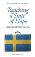 Reaching a state of hope : refugees, immigrants and the Swedish welfare state, 1930-2000; Mikael Byström, Pär Frohnert; 2013