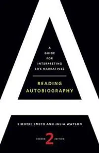 Reading autobiography : a guide for interpreting life narratives; Sidonie Smith; 2010