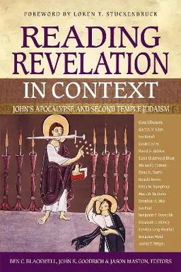 Reading Revelation in context : John's Apocalypse and Second Temple Judaism; Ben C. Blackwell, John Goodrich, Jason Maston, Loren T. Stuckenburck; 2019