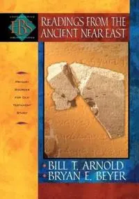 Readings from the Ancient Near East  Primary Sources for Old Testament Study; Bill T Arnold, Bryan E Beyer; 2002