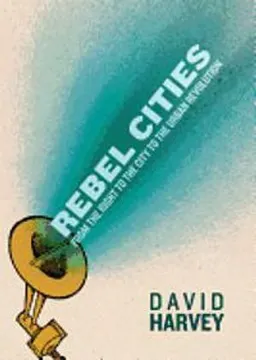 Rebel Cities; David Harvey; 2013