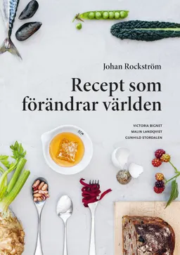 Recept som förändrar världen; Johan Rockström, Victoria Bignet, Malin Landqvist; 2019