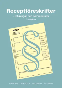 Receptföreskrifter - tolkningar och kommentarer, 5:e utgåvan; Yvonne Borg, Patrik Moberg, Inger Näsman, Ture Sjöblom; 2012