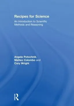 Recipes for science : an introduction to scientific methods and reasoning; Angela Potochnik; 2019