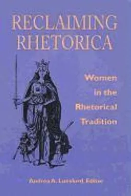 Reclaiming rhetorica : women in the rhetorical tradition; Andrea A. Lunsford; 1995