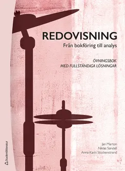 Redovisning : från bokföring till analys - övningsbok med fullständiga lösningar; Jan Marton, Niklas Sandell, Anna-Karin Stockenstrand; 2024