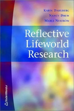 Reflective Lifeworld Research; Karin Dahlberg, Maria Nyström, Nancy Drew; 2001