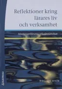 Reflektioner kring lärares liv och verksamhet : Montessorilärares yrkesberättelser; Birgitte Malm; 2006