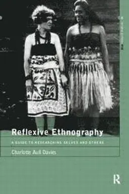 Reflexive ethnography : a guide to researching selves and others; Charlotte Aull Davies; 1999