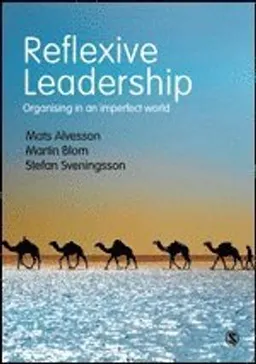 Reflexive leadership : organising in an imperfect world; Mats Alvesson; 2017