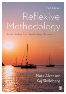 Reflexive Methodology - New Vistas for Qualitative Research; Kaj Skoldberg; 2018