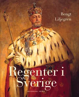 Regenter i Sverige; Bengt Liljegren; 2004