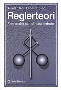 Reglerteori - Flervariabla och olinjära metoder; Lennart Ljung, Torkel Glad; 1997