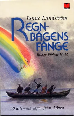 Regnbågens fånge : 50 dilemma-sagor från Afrika; Janne Lundström; 2004