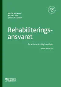 Rehabiliteringsansvaret : En arbetsrättslig handbok; Jakob Broman, Bo Ericson, Carolina Öhrn; 2023