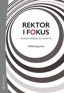 Rektor i fokus : kunskap, värden och verktyg; Ulf Blossing, Ulf Blossing, Gunnar Berg, Annika Bergviken Rensfeldt, Susanne Duek, Mats Ekholm, Anna Gustafsson, Susanne Gustavsson, Ingrid Hylander, Jan Håkansson, Birgitta Johansson-Hidén, Mette Liljenberg, Ann S Pihlgren, David Ryffé, Hans-Åke Scherp, Lars Svedberg, Marie Wrethander, Helene Ärlestig; 2020