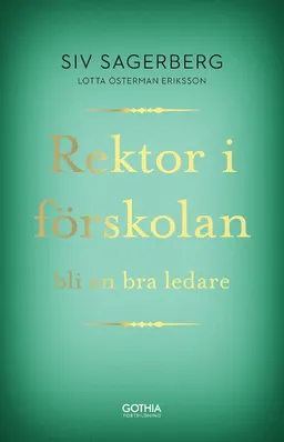 Rektor i förskolan : bli en bra ledare; Siv Sagerberg, Lotta Österman Eriksson; 2019