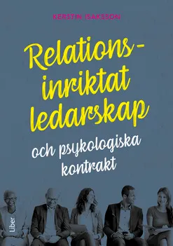 Relationsinriktat ledarskap : och psykologiska kontrakt; Kerstin Isaksson; 2019