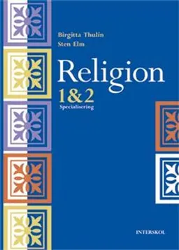 Religion 1 & 2 : specialisering; Birgitta Thulin, Sten Elm; 2012