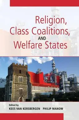 Religion, class coalitions, and welfare states; Kees van Kersbergen, Philip Manow; 2009