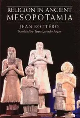 Religion in ancient Mesopotamia; Bottéro; 2004