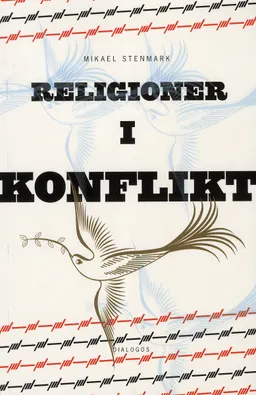 Religioner i konflikt : relationer mellan kristen och muslimsk tro; Mikael Stenmark; 2012