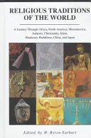 Religious traditions of the world : a journey through Africa, Mesoamerica, North America, Judaism, Christianity, Islam, Hinduism, Buddhism, China, and Japan; H. Byron Earhart; 1993