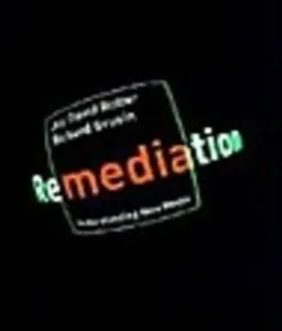 Remediation; Jay David Bolter, Richard Grusin; 2000