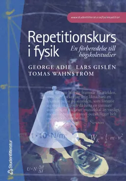 Repetitionskurs i fysik : En förberedelse till högskolestudier; George Adie, Lars Gislén, Tomas Wahnström; 2001