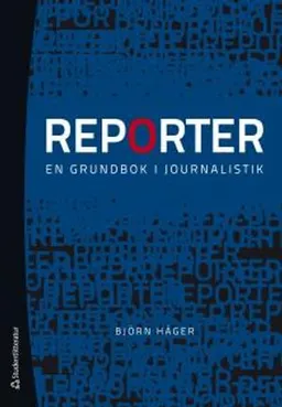 Reporter : en grundbok i journalistik; Björn Häger; 2014