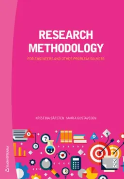 Research methodology : for engineers and other problem-solvers; Kristina Säfsten, Maria Gustavsson; 2020