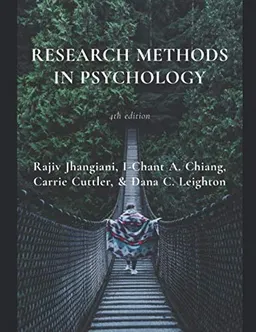 Research Methods in Psychology; I-Chant A. Chiang, Rajiv Jhangiani, Carrie Cuttler, Dana C. Leighton; 2019