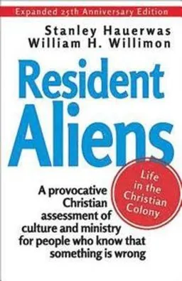 Resident Aliens: Life in the Christian Colony; Stanley Hauerwas, William H Willimon; 2014