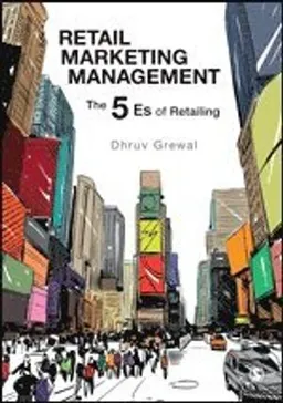 Retail marketing management : the 5 Es of retailing; Dhruv Grewal; 2019