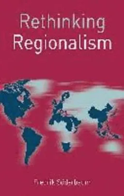 Rethinking regionalism; Fredrik Söderbaum; 2015