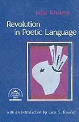 Revolution in poetic language; Julia Kristeva; 1984