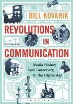 Revolutions in communication : media history from gutenberg to the digital; Bill Kovarik; 2016